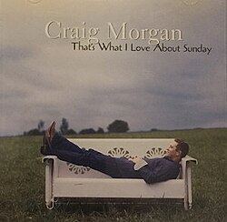 	That's What I Love About Sunday - Craig Morgan	